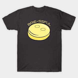 BRIE-SSFUL CHEESE: DELIGHTFUL CHEESY PUN T-Shirt